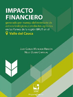 cover image of Impacto financiero generado por manejo del inventario de activos biológicos y productos agrícolas en las Pymes de la región BRUT en el Valle del Cauca